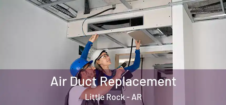 Air Duct Replacement Little Rock - AR