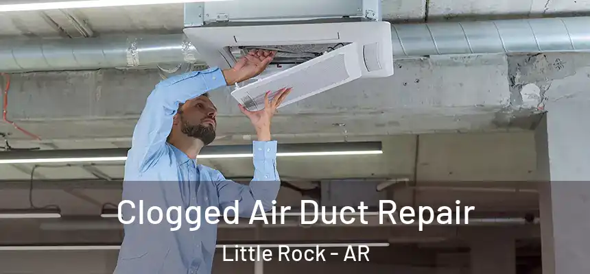 Clogged Air Duct Repair Little Rock - AR