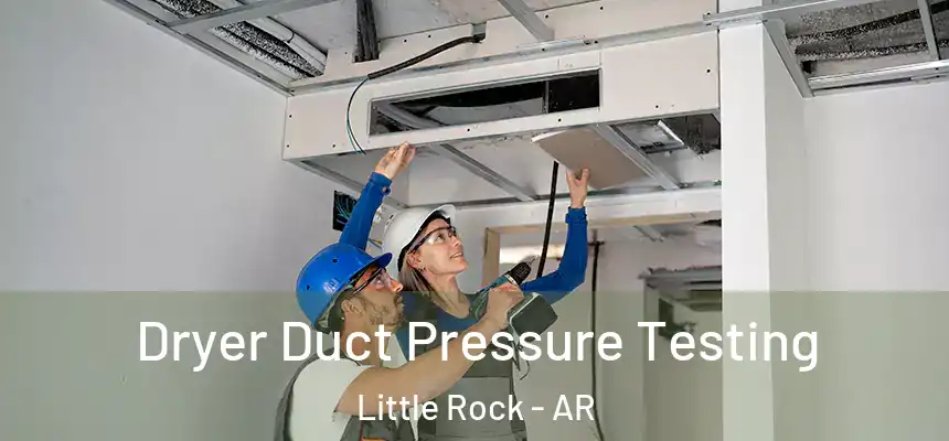 Dryer Duct Pressure Testing Little Rock - AR