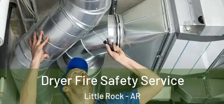 Dryer Fire Safety Service Little Rock - AR