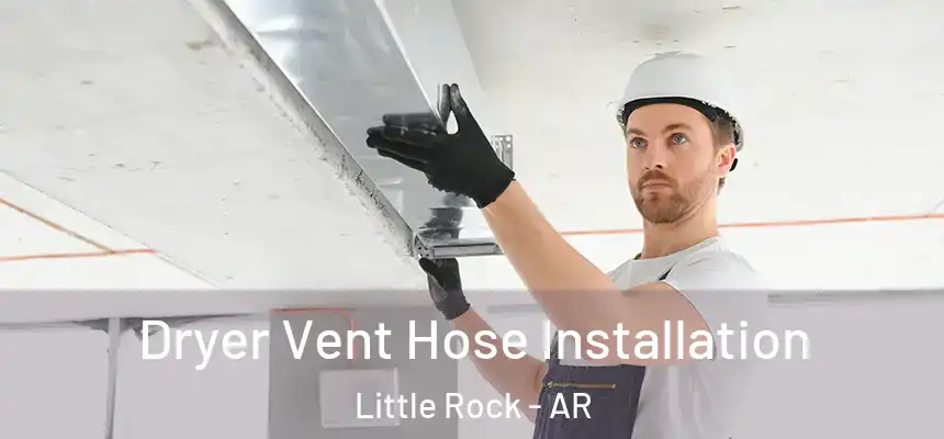 Dryer Vent Hose Installation Little Rock - AR