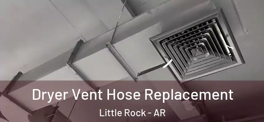 Dryer Vent Hose Replacement Little Rock - AR