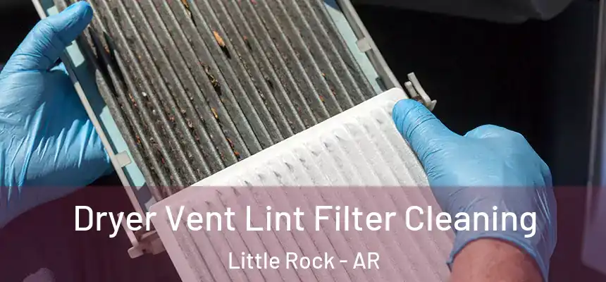 Dryer Vent Lint Filter Cleaning Little Rock - AR