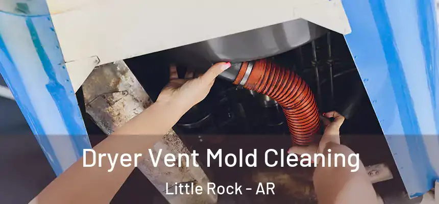 Dryer Vent Mold Cleaning Little Rock - AR