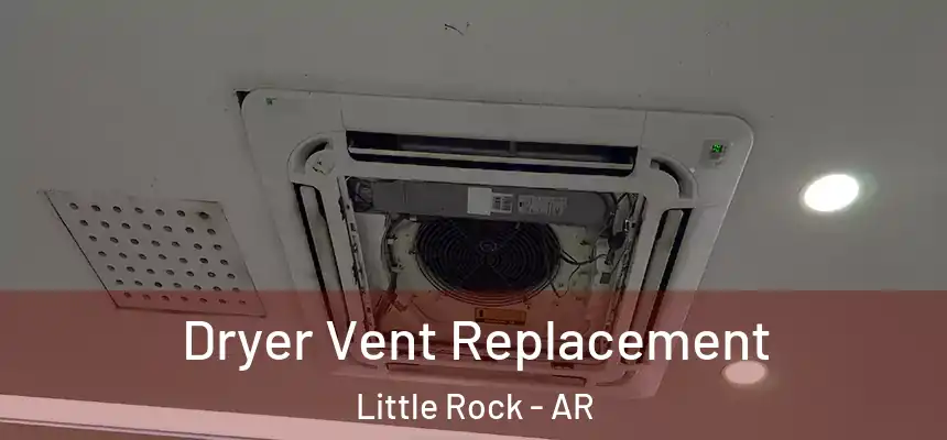 Dryer Vent Replacement Little Rock - AR