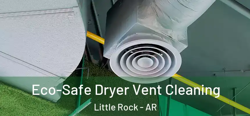 Eco-Safe Dryer Vent Cleaning Little Rock - AR