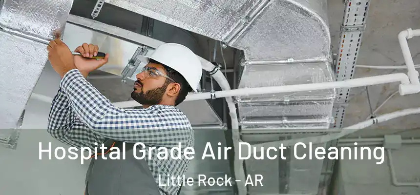 Hospital Grade Air Duct Cleaning Little Rock - AR