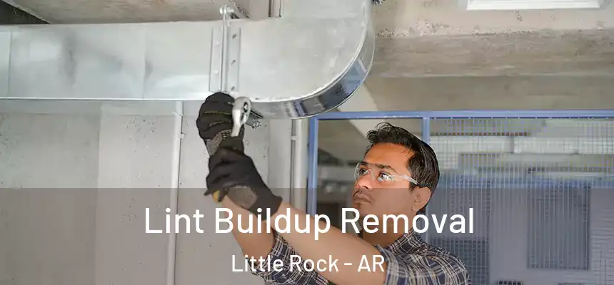 Lint Buildup Removal Little Rock - AR