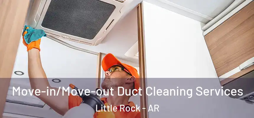  Move-in/Move-out Duct Cleaning Services Little Rock - AR