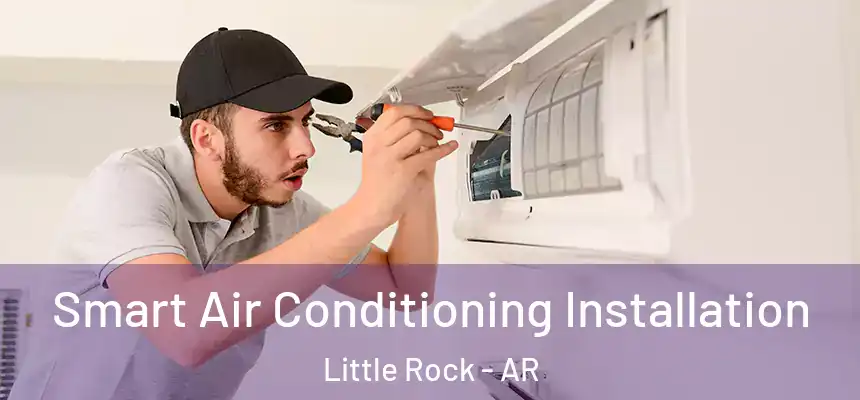 Smart Air Conditioning Installation Little Rock - AR