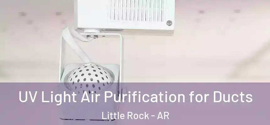  UV Light Air Purification for Ducts Little Rock - AR