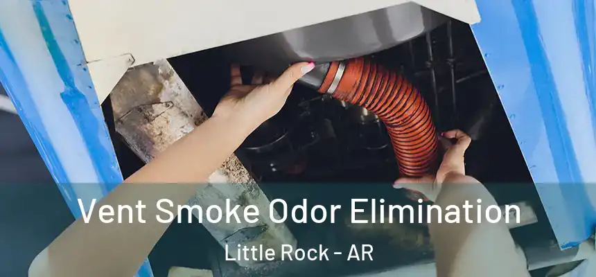  Vent Smoke Odor Elimination Little Rock - AR