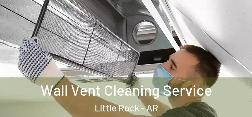 Wall Vent Cleaning Service Little Rock - AR